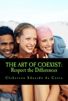 The Art Of Coexist: Respect the Differences 1497453631 Book Cover