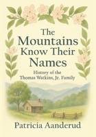 The Mountains Know Their Names: Family of Thomas Watkins, Jr B0FHWG9W2Q Book Cover