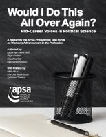 Would I Do This All Over Again? Mid-Career Voices in Political Science: A Report by the APSA Presidential Task Force on Women's Advancement in the Profession 1878147633 Book Cover