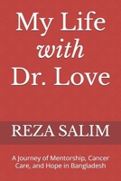 My Life with Dr. Love: A Journey of Mentorship, Cancer Care, and Hope in Bangladesh B0FQ6M757H Book Cover