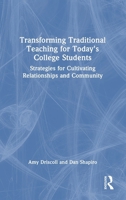 Transforming Traditional Teaching for Today's College Students: Strategies for Cultivating Relationships and Community 1032581336 Book Cover