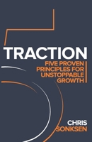 Traction: Five Proven principles for Unstoppable Growth 1962401332 Book Cover