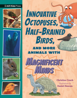 Innovative Octopuses, Half-Brained Birds, and More Animals with Magnificent Minds 1536229725 Book Cover