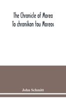 The chronicle of Morea To chronikon tou Moreos: a history in political verse, relating to the establishment of feudalism in Greece by the Franks in the thirteenth century 9354038468 Book Cover