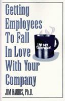 Getting Employees to Fall in Love with Your Company 0814479057 Book Cover