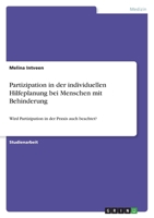 Partizipation in der individuellen Hilfeplanung bei Menschen mit Behinderung: Wird Partizipation in der Praxis auch beachtet? 334649277X Book Cover