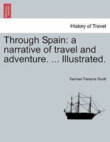 Through Spain: a narrative of travel and adventure. ... Illustrated. 1286591961 Book Cover