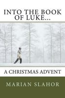 Into the Book of Luke... a Christmas Advent 1544658354 Book Cover