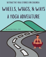 Wheels, Wings, & Ways: A Yoga Adventure B0H2YPY18D Book Cover