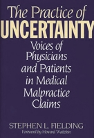 The Practice of Uncertainty: Voices of Physicians and Patients in Medical Malpractice Claims 086569284X Book Cover