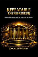 Repeatable Entrepreneur: How to Build Success Again and Again — In Any Industry B0H1RJF2R6 Book Cover