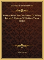 Extracts From The Conclusion Of Bishop Burnett's History Of His Own Times (1813) 110412632X Book Cover