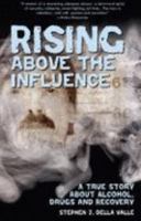Rising Above The Influence: A True Story about Alcohol, Drugs, and Recovery 098017760X Book Cover
