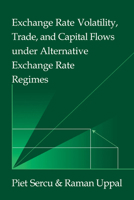 Exchange Rate Volatility, Trade, and Capital Flows under Alternative Exchange Rate Regimes 052103423X Book Cover