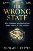 The Wrong State: Why You Keep Manifesting Your Fears Instead of Your Dreams (The Assumption Series) B0H274CSPZ Book Cover