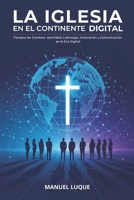 LA IGLESIA EN EL CONTINENTE DIGITAL: TIEMPOS DE CAMBIOS, IDENTIDAD, LIDERAZGO, INNOVACIÓN Y COMUNICACIÓN EN LA ERA DIGITAL (Spanish Edition) B0FR6PKXD9 Book Cover
