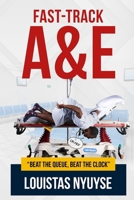 Fast-Track A&E: Beat The Queue, Beat The Clock 1913164055 Book Cover