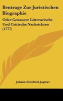 Bentrage Zur Juristischen Biographie: Oder Genauere Litterarische Und Critische Nachrichten (1777) 1166071839 Book Cover
