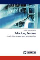 E-Banking Services: A study of the computer based banking services 3846503681 Book Cover