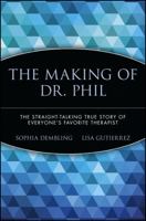 The Making of Dr. Phil: The Straight-Talking True Story of Everyone's Favorite Therapist 0471696595 Book Cover