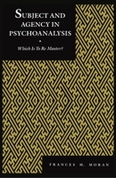 Subject and Agency in Psychoanalysis: Which Is to Be Master? (Psychoanalytic Crosscurrents) 0814754821 Book Cover