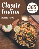 365 Classic Indian Recipes: Cook it Yourself with Indian Cookbook! B08PXHL71G Book Cover