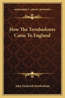 How The Troubadours Came To England 1425344240 Book Cover
