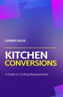 Kitchen Conversions: A Guide to Cooking Measurements B0DQ6GFMT6 Book Cover