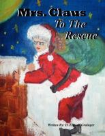 Mrs. Claus To The Rescue 1475193807 Book Cover