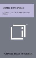 Erotic Love Poems: A Collection of Diverse Amatory Moods 1258209225 Book Cover