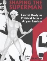 Shaping the Superman: Fascist Body as Political Icon: Aryan Fascism (Sport in the Global Society.) 0714680133 Book Cover