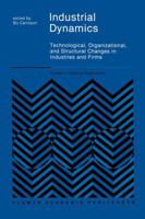 Industrial Dynamics: Technological, Organizational, and Structural Changes in Industries and Firms 079239044X Book Cover