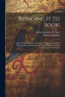 'bringing It To Book': Facts Of Slate-writing Through W. Eglinton, Ed. By H. Cholmondeley-pennell, Letters Written By R. Noel [and Others].repr. From 'light' 102128842X Book Cover