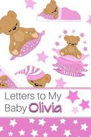 Letters to My Baby Olivia: Personalized Journal for New Mommies with Baby Girl’s Name 1790396689 Book Cover