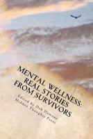 Mental Wellness: Real Stories from Survivors 0615586473 Book Cover