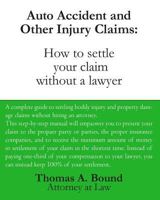 Auto Accident and Other Injury Claims: How to Settle Your Claim Without a Lawyer 1438241801 Book Cover