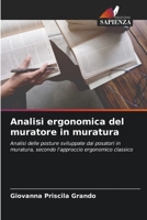 Analisi ergonomica del muratore in muratura: Analisi delle posture sviluppate dai posatori in muratura, secondo l'approccio ergonomico classico 6206130819 Book Cover