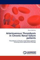 Arteriovenous Thrombosis in Chronic Renal failure patients: Thrombosis in Chronic renal failure patients receiving renal replacement therapy 3659270164 Book Cover