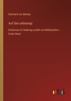 Auf See unbesiegt. Erlebnisse im Seekrieg erzählt von Mitkämpfern. Erster Band 3737215596 Book Cover