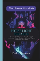 Hyper Light Breaker {The Ultimate User Guide}: Master the Overgrowth with Expert Strategies, Cheat Codes, and Insider Tips to Dominate the Game B0DT4RMPLZ Book Cover