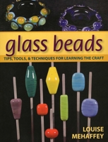 Glass Beads: Tips, Tools, and Techniques for Learning the Craft 0811708144 Book Cover