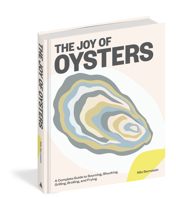 The Joy of Oysters: A Complete Guide to Sourcing, Shucking, Grilling, Broiling, and Frying 1579659985 Book Cover