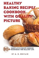 Healthy Baking Recipes Cookbook with Quality Picture: Innovative Baking Techniques for Healthy Life B0CSKGR5X7 Book Cover