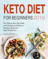 Keto Diet for Beginners 2019: The Ultimate Keto Diet Guide with 100 Quick and Delicious Ketogenic Recipes for Rapid Weight Loss 1092612912 Book Cover