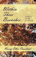 Within These Branches: Poetry of Life and Nature 1449035035 Book Cover
