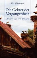 Die Geister der Vergangenheit: Reisestories vom Balkan 1979922403 Book Cover