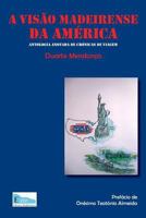 A Visao Madeirense Da America: Antologia Anotada de Cronicas de Viagem 1548214183 Book Cover