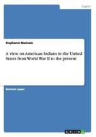 A view on American Indians in the United States from World War II to the present 3640863747 Book Cover