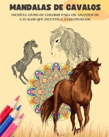 Mandalas de cavalos Livro de colorir Mandalas eqüestres relaxantes e anti-stress para incentivar a criatividade: Livro de colorir para os amantes de ... desenvolve a imaginação B0BZGS64BH Book Cover