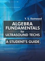Algebra Fundamentals for Ultrasound Techs: A Student's Guide 1475976100 Book Cover